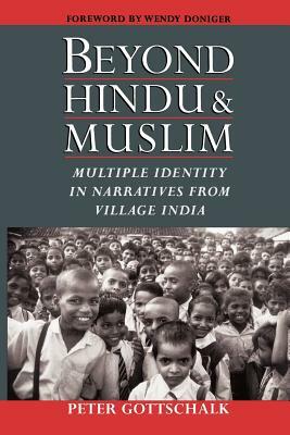 Beyond Hindu and Muslim: Multiple Identity in Narratives from Village India by Peter Gottschalk