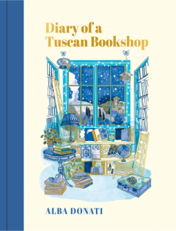 Diary of a Tuscan Bookshop: The Heartwarming Story That Inspired a Nation, Now an International Bestseller by Alba Donati