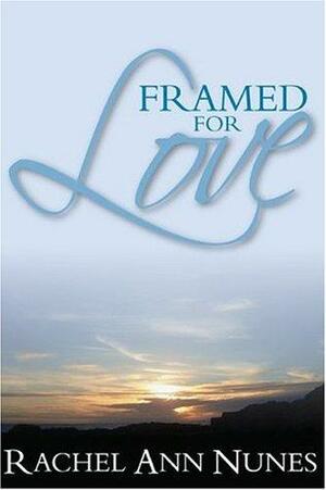 Framed For Love by Rachel Ann Nunes