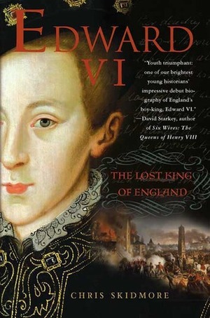 Edward VI: The Lost King of England by Chris Skidmore