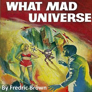 What Mad Universe by Fredric Brown