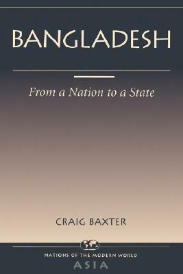 Bangladesh: From A Nation To A State by Craig Baxter