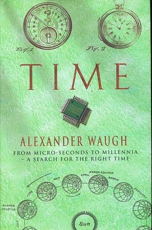 Time: From Micro-seconds to Millennia - The Search for the Right Time Oct 01, 1999 Waugh, Alexander by Alexander Waugh, Alexander Waugh