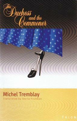 The Duchess and the Commoner by Michel Tremblay