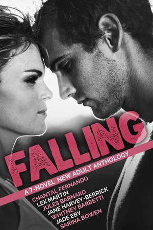 Falling: A 7-Novel New Adult Anthology by Jane Harvey-Berrick, Whitney Barbetti, Jade Eby, Chantal Fernando, Lex Martin, Jules Barnard, Sarina Bowen