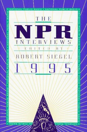 The NPR Interviews 1995 by Robert Siegel