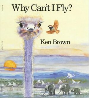 Why Can't I Fly? by Ken Brown