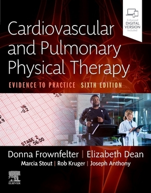 Cardiovascular and Pulmonary Physical Therapy: Evidence to Practice by Donna Frownfelter, Elizabeth Dean