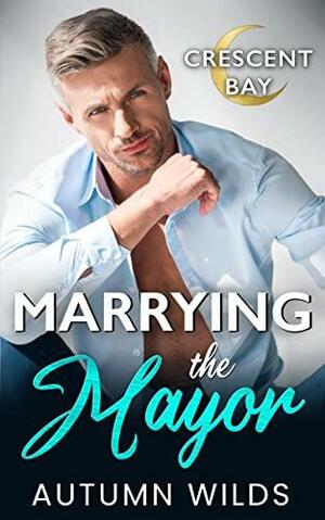 Marrying the Mayor: A Curvy Woman Age Gap Small Town Short Romance (Crescent Bay Book 2) by Autumn Wilds