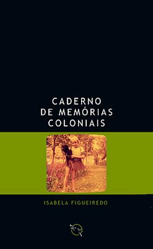 Caderno de Memórias Coloniais by Isabela Figueiredo