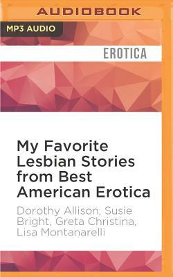 My Favorite Lesbian Stories from Best American Erotica by Susie Bright, Dorothy Allison, Lisa Montanarelli