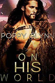 On His World: A Sci-Fi Romance by Poppy Flynn