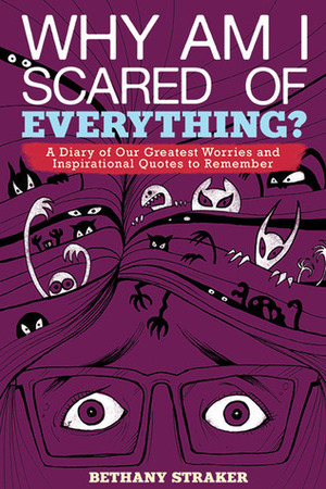 Why Am I Scared of Everything?: A Diary of Our Greatest Worries and Inspirational Quotes to Remember by Bethany Straker