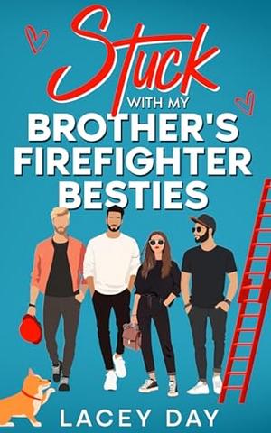 Stuck with my Brother's Firefighter Besties by Lacey Day