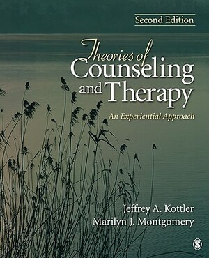 Theories of Counseling and Therapy: An Experiential Approach by Marilyn J. Montgomery, Jeffrey A. Kottler