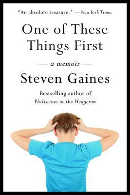 One of These Things First by Steven Gaines