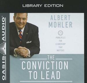 The Conviction to Lead (Library Edition): 25 Principles for Leadership That Matters by Albert Mohler