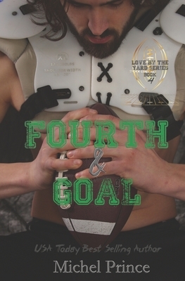 Fourth and Goal: Book 4 of the Love By the Yard Series by Michel Prince