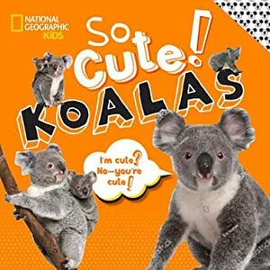 So Cute!: Koalas by National Geographic, Crispin Boyer