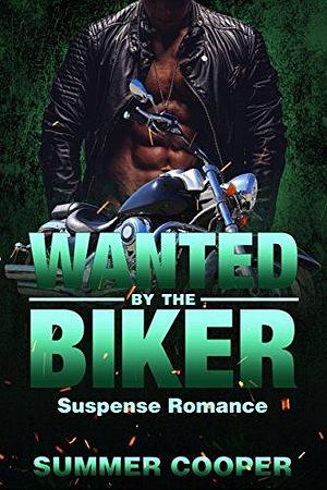 Wanted By The Biker: A Bad Boy Biker Romance by Summer Cooper, Summer Cooper