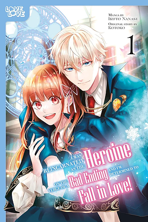 I Was Reincarnated as the Heroine on the Verge of a Bad Ending, and I'm Determined to Fall in Love!, Vol. 1 by Kotoko, Ikuto Nanase