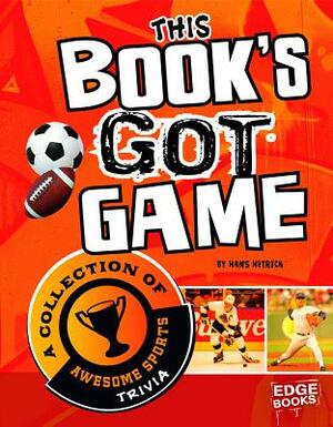 This Book's Got Game: A Collection of Awesome Sports Trivia by Hans Hetrick