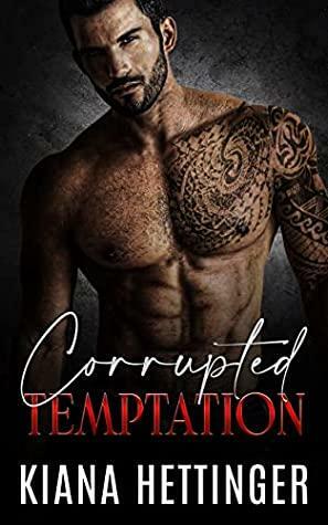 Corrupted Temptation by Kiana Hettinger, Kiana Hettinger