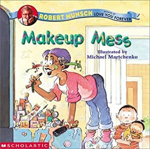 Makeup Mess by Michael Martchenko, Robert Munsch