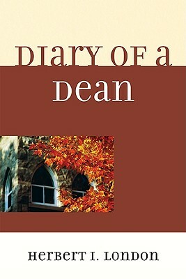 Diary of a Dean by Herbert I. London