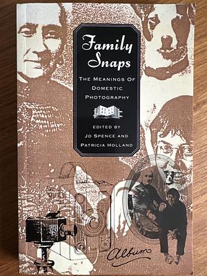 Family Snaps, The Meanings of Domestic Photography by Jo Spence, Patricia Holland