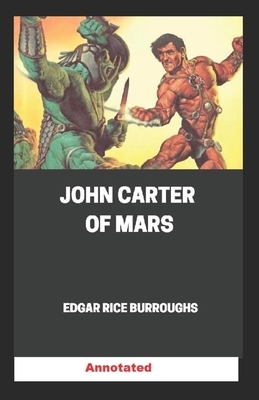John Carter of Mars Annotated by Edgar Rice Burroughs