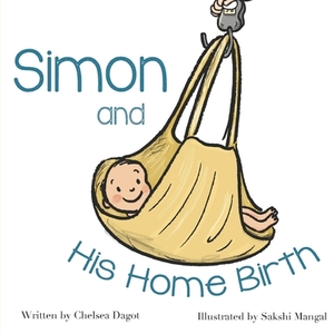 Simon and His Home Birth by Chelsea Dagot