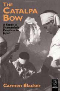 The Catalpa Bow: A Study of Shamanistic Practices in Japan by Carmen Blacker