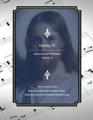 Hymns 15: Original Sacred SATB Music by Kathryn W. Hales, Mark R. Fotheringham, Michael Young