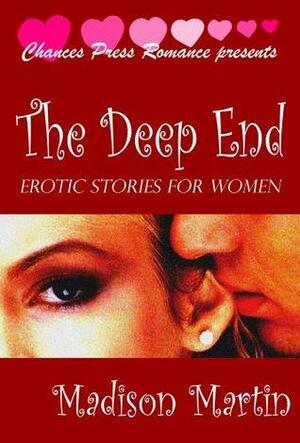 The Deep End: Erotic Stories For Women by Madison Martin, Madison Martin