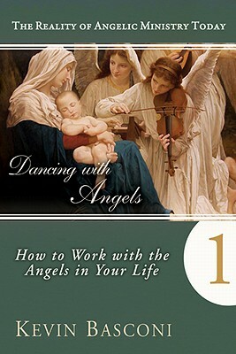 Dancing with Angels: How You Can Work with the Angels in Your Life by Kevin Basconi