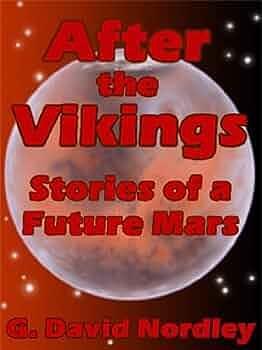 After the Vikings: Stories of a Future Mars by G. David Nordley