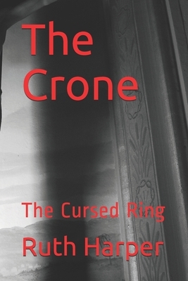 The Crone -: The Cursed Ring by Ruth Harper