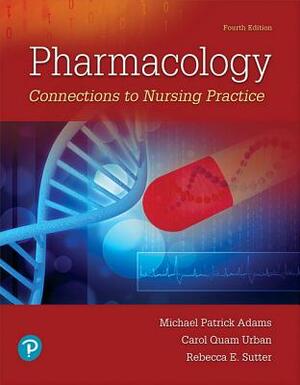 Pharmacology: Connections to Nursing Practice Plus Mylab Nursing with Pearson Etext -- Access Card Package by Carol Urban, Michael Adams