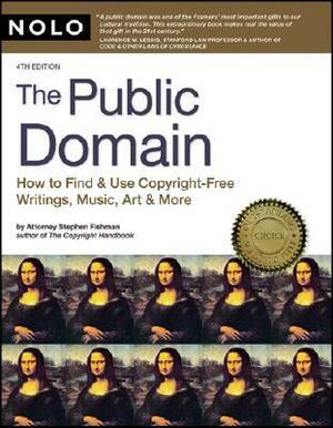Public Domain: How to Find and Use Copyright-Free Writings, Music, Art & More by Stephen Fishman