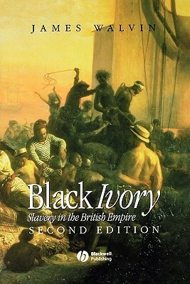 Black Ivory: Slavery in the British Empire by James Walvin