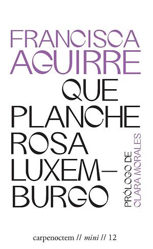 Que planche Rosa Luxemburgo  by Francisca Aguirre