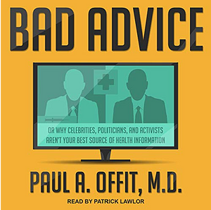Bad Advice: Or Why Celebrities, Politicians, and Activists Aren't Your Best Source of Health Information by Paul A. Offit