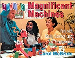 Making Magnificent Machines by Carol McBride