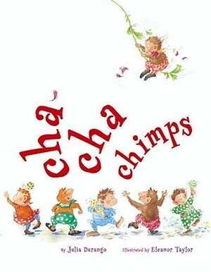 Cha-Cha Chimps by Julia Durango, Eleanor Taylor