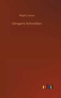 Glengarry Schooldays by Ralph Connor