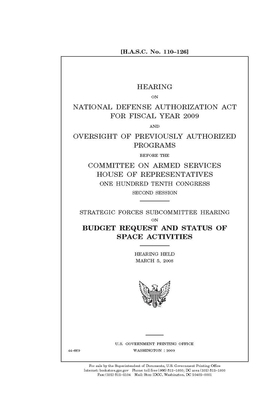 Hearing on National Defense Authorization Act for Fiscal Year 2009 and oversight of previously authorized programs by United State Congress, United States House of Representatives, Committee on Armed Services (house)