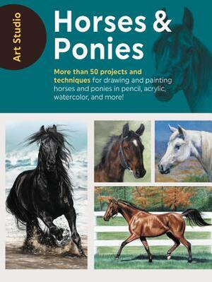 Art Studio: Horses & Ponies: More Than 50 Projects and Techniques for Drawing and Painting Horses and Ponies in Pencil, Acrylic, Watercolor, and Mo by Walter Foster Creative Team