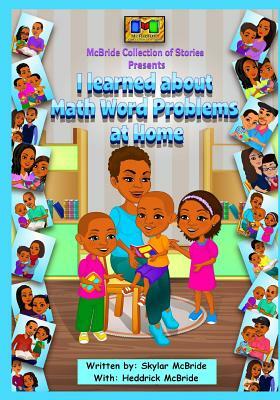 I learned about Math Word Problems at Home by Skylar McBride, Heddrick McBride