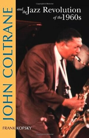 John Coltrane & the Jazz Revolution of the 1960's by Frank Kofsky